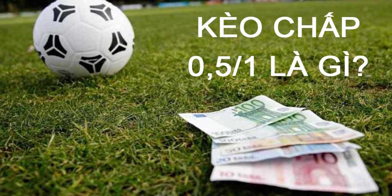 Phân tích cách đọc kèo chấp 0.5/1