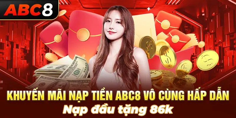 Nạp Đầu Tặng 86K - Ưu Đãi Siêu Hấp Dẫn Cho Tân Binh ABC8